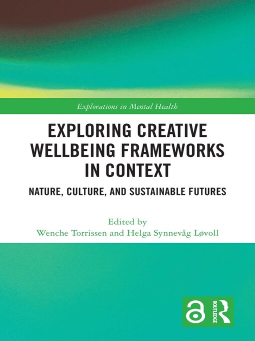 Title details for Exploring Creative Wellbeing Frameworks in Context by Wenche Torrissen - Available